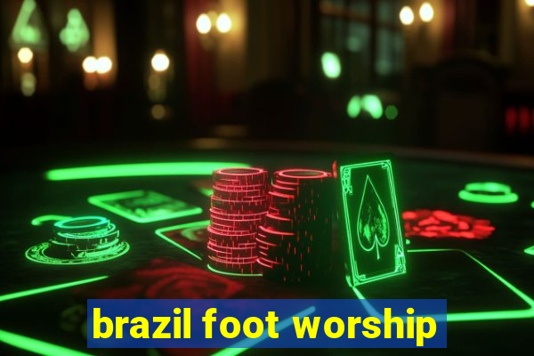 brazil foot worship